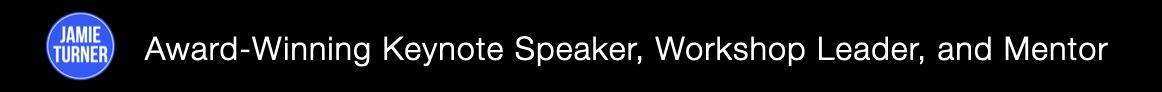 Jamie Turner | Keynote Speaker | Workshop Leader | Mentor